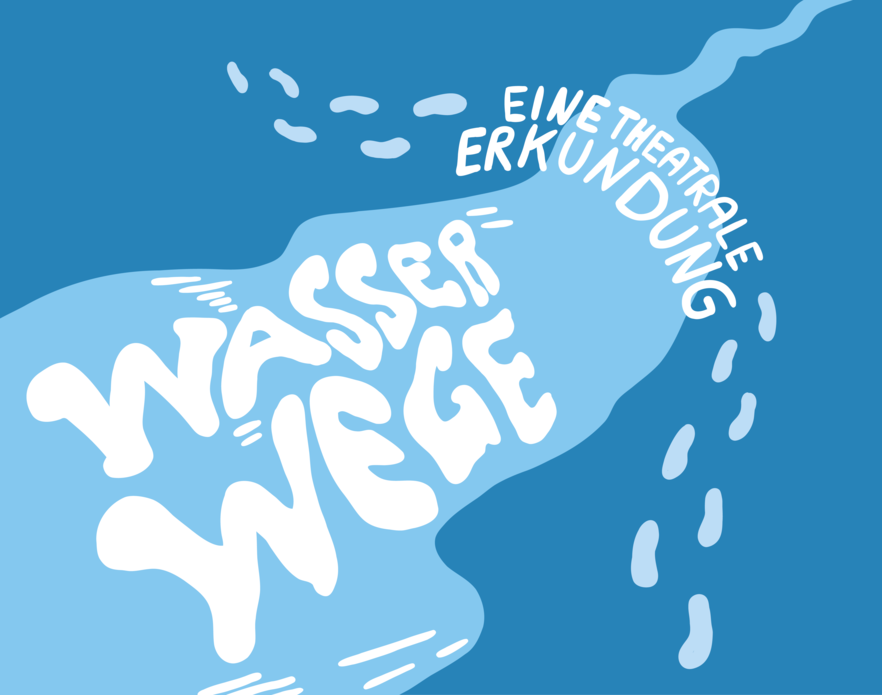 Wasserwege - eine theatrale Erkundung